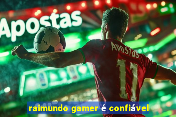 raimundo gamer é confiável